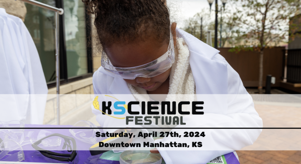 Kansas Science Festival; Saturday, April 27th, 2024; Downtown Manhattan, KS